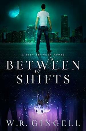 Between Shifts by W.R. Gingell