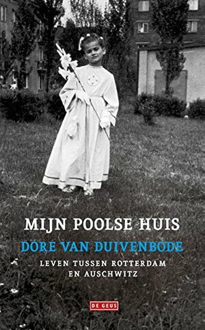 Mijn Poolse huis, vakanties naar Auschwitz by Dore van Duivenbode