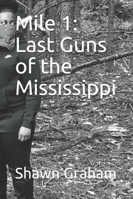 Mile 1: Last Guns of the Mississippi by Latrice Graham, Shawn Graham