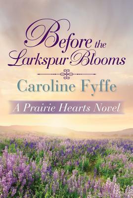 Before the Larkspur Blooms by Caroline Fyffe