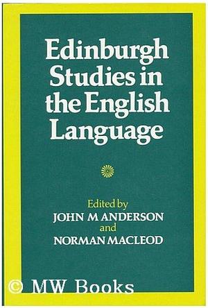 Edinburgh Studies in the English Language, Volume 1 by John Mathieson Anderson, Norman Macleod