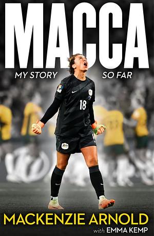 MACCA: My story so far by Mackenzie Arnold