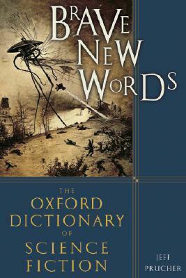 Brave New Words: The Oxford Dictionary of Science Fiction by Jeff Prucher