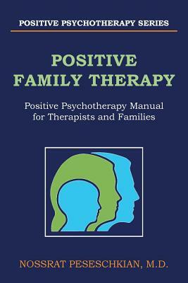 Positive Family Therapy: Positive Psychotherapy Manual for Therapists and Families by Nossrat Peseschkian