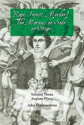 Rape, Incest, Murder! the Marquis de Sade on Stage Volume Three - Asylum Plays by Marquis de Sade