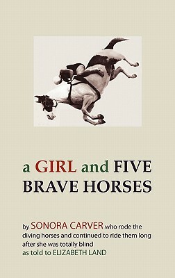 A Girl and Five Brave Horses by Sonora Carver