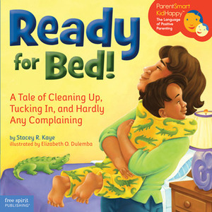 Ready for Bed!: A Tale of Cleaning Up, Tucking In, and Hardly Any Complaining by Stacey R. Kaye, Elizabeth O. Dulemba