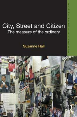 City, Street and Citizen: The Measure of the Ordinary by Suzanne Hall