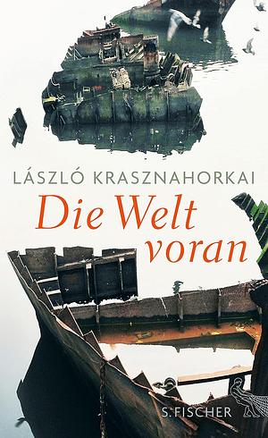 Die Welt voran by László Krasznahorkai