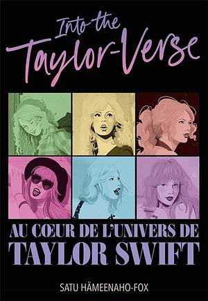 Into the Taylor-Verse: Au coeur de l'univers de Taylor Swift by Satu Hämeenaho-Fox