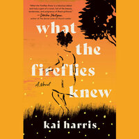 What the Fireflies Knew by Kai Harris