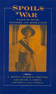 Spoils of War: Women of Color, Cultures, and Revolutions by T. Denean Sharpley-Whiting, Renée T. White, Chela Sandoval, Joy James, Shahrzad Mojab, Lewis R. Gordon, Valerie K. Orlando, Jacqueline M. Martinez, Janet Afary, Berenice A. Carroll, Marjorie Salvodon