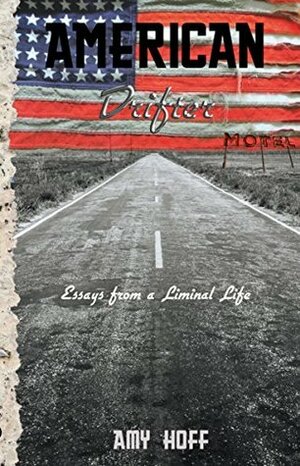 American Drifter: Essays from a Liminal Life by Amy Hoff