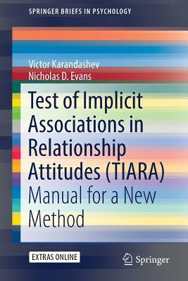 Test of Implicit Associations in Relationship Attitudes (Tiara): Manual for a New Method by Victor Karandashev, Nicholas D. Evans