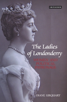 The Ladies of Londonderry: Women and Political Patronage by Diane Urquhart