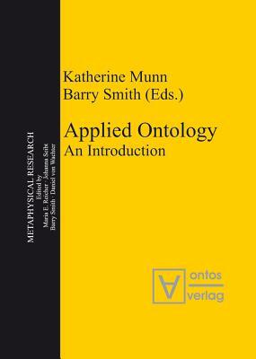Applied Ontology: An Introduction by Barry Smith, Katherine Munn