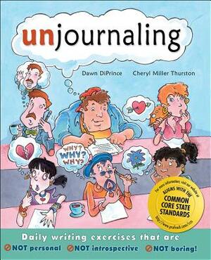 Unjournaling: Daily Writing Exercises That Are Not Personal, Not Introspective, Not Boring! by Dawn Diprince, Cheryl Miller Thurston