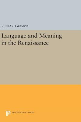 Language and Meaning in the Renaissance by Richard Waswo