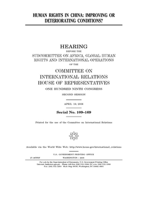 Human rights in China: improving or deteriorating conditions? by United S. Congress, Committee on International Rela (house), United States House of Representatives