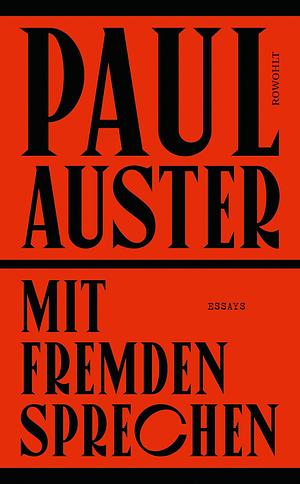 Mit Fremden sprechen: Ausgewählte Essays und andere Schriften aus 50 Jahren by Werner Schmitz, Paul Auster, Paul Auster