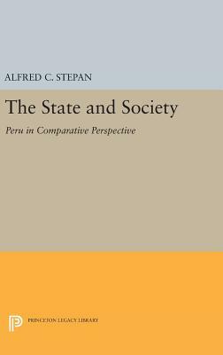 The State and Society: Peru in Comparative Perspective by Alfred C. Stepan