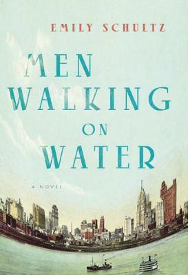 Men Walking on Water by Emily Schultz