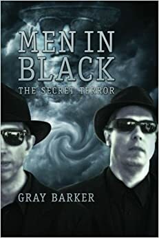 Men in Black: The Secret Terror Among Us by Gray Barker