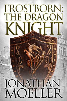 Frostborn: The Dragon Knight by Jonathan Moeller