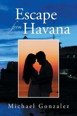 Escape from Havana by Michael Gonzalez