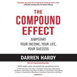 The Compound Effect: Jumpstart Your Income, Your Life, Your Success by 