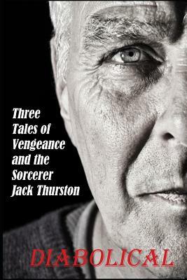 Diabolical: Three Tales of Jack Thurston and Revenge by Phil Slattery