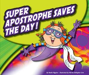 Super Apostrophe Saves the Day! by Nadia Higgins