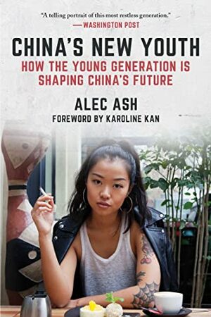 China's New Youth: How the Young Generation Is Shaping China's Future by Karoline Kan, Alec Ash