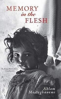 Memory in the Flesh by Ahlam Mosteghanemi