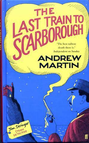 The Last Train to Scarborough by Andrew Martin