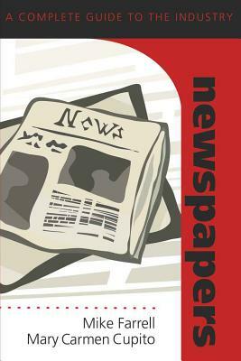 Newspapers: A Complete Guide to the Industry by Mary Carmen Cupito, Mike Farrell