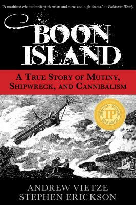 Boon Island: A True Story of Mutiny, Shipwreck, and Cannibalism by Stephen A. Erickson, Andrew Vietze