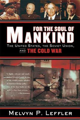 For the Soul of Mankind: The United States, the Soviet Union, and the Cold War by Melvyn P. Leffler