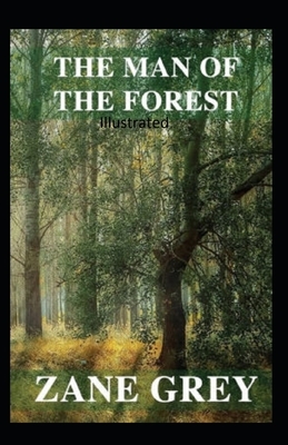 The Man of the Forest Illustrated by Zane Grey