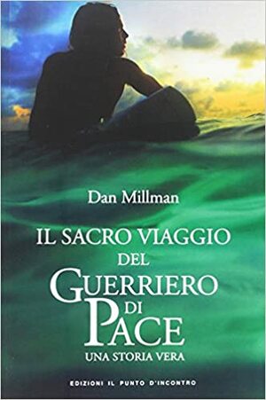 Il sacro viaggio del guerriero di pace by Dan Millman