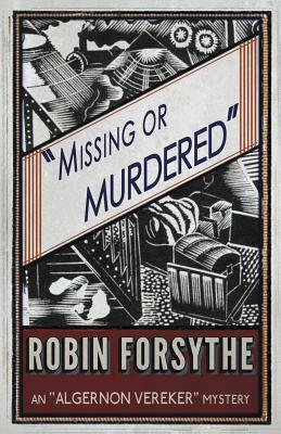 Missing or Murdered: An Algernon Vereker Mystery by Robin Forsythe