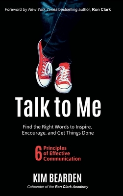 Talk to Me: Find the Right Words to Inspire, Encourage and Get Things Done by Kim Bearden