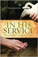 In His Service: The Christian Calling To Charity by Rousas John Rushdoony