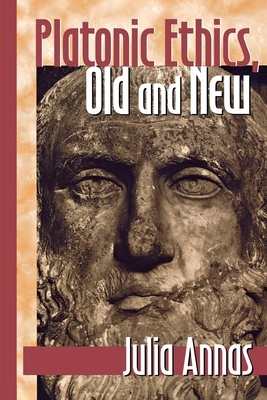 Platonic Ethics, Old and New by Julia Annas