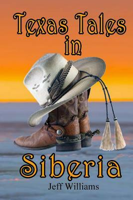 Texas Tales in Siberia by Jeff Williams