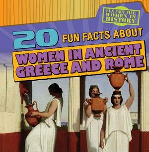 20 Fun Facts about Women in Ancient Greece and Rome by Kristen Rajczak Nelson