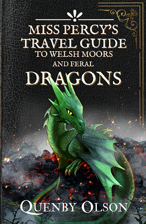 Miss Percy's Travel Guide to Welsh Moors and Feral Dragons by Quenby Olson