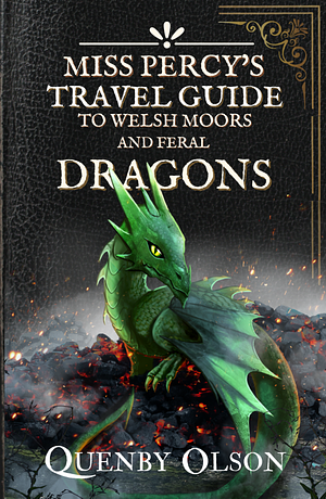 Miss Percy's Travel Guide (to Welsh Moors and Feral Dragons) by Quenby Olson