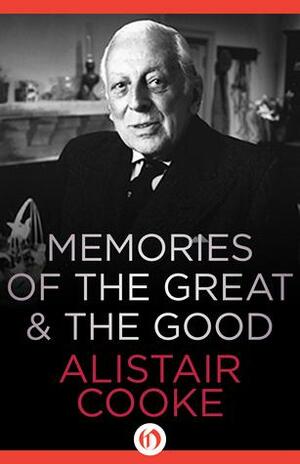 Memories of the Greatthe Good by Alistair Cooke