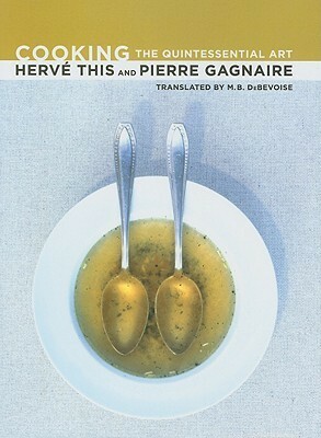 Cooking: The Quintessential Art by Hervé This, Pierre Gagnaire